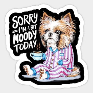 Sorry I'm A Bit Moody Today dog Sticker